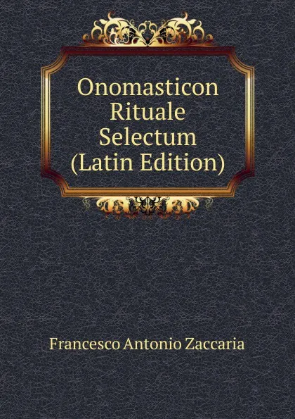 Обложка книги Onomasticon Rituale Selectum (Latin Edition), Francesco Antonio Zaccaria