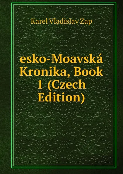 Обложка книги esko-Moavska Kronika, Book 1 (Czech Edition), Karel Vladislav Zap