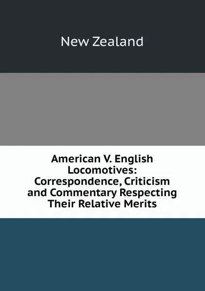 Обложка книги American V. English Locomotives: Correspondence, Criticism and Commentary Respecting Their Relative Merits, New Zealand