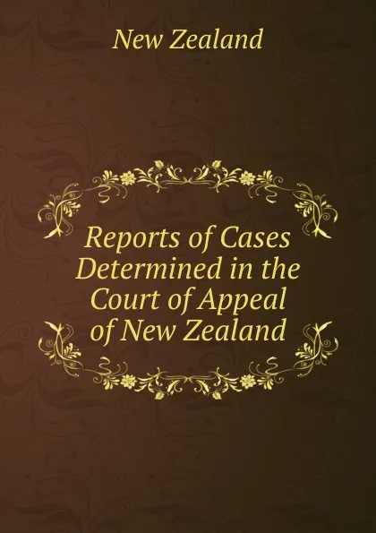 Обложка книги Reports of Cases Determined in the Court of Appeal of New Zealand, New Zealand