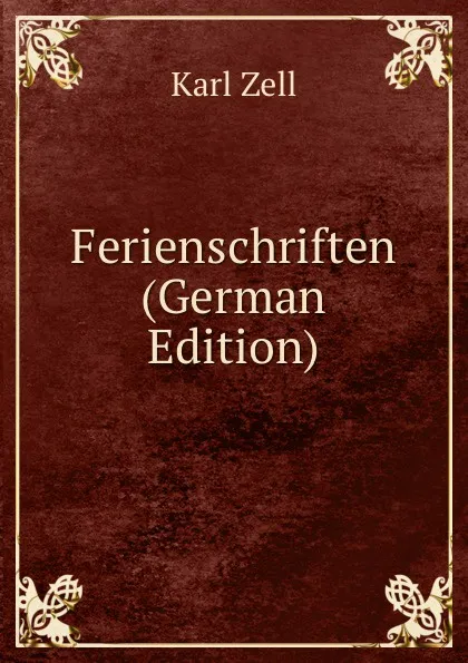 Обложка книги Ferienschriften (German Edition), Karl Zell