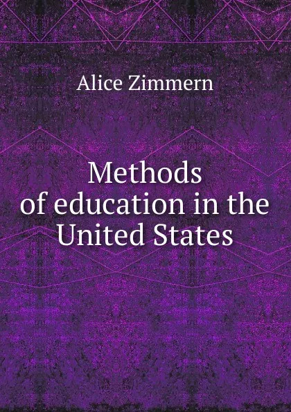 Обложка книги Methods of education in the United States, Alice Zimmern