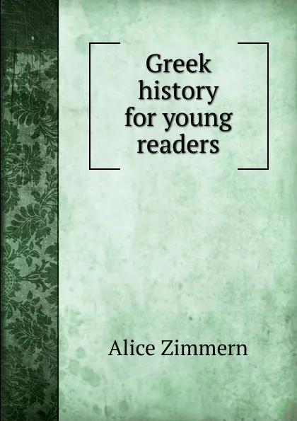 Обложка книги Greek history for young readers, Alice Zimmern