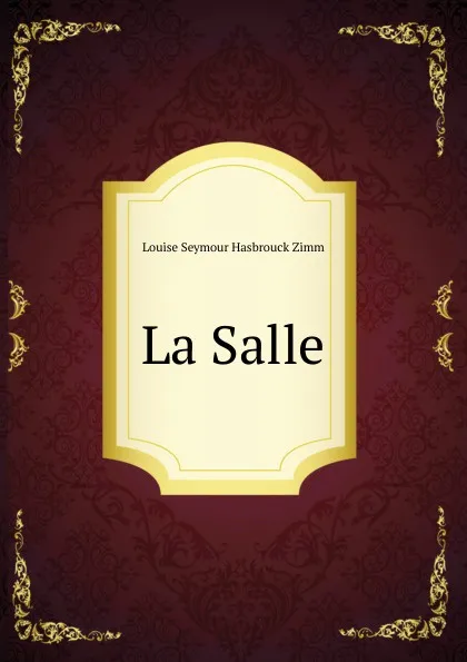 Обложка книги La Salle, Louise Seymour Hasbrouck Zimm