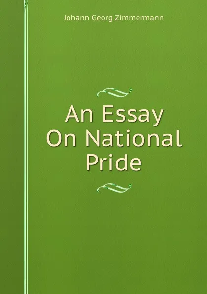 Обложка книги An Essay On National Pride, Johann Georg Zimmermann