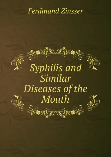 Обложка книги Syphilis and Similar Diseases of the Mouth, Ferdinand Zinsser