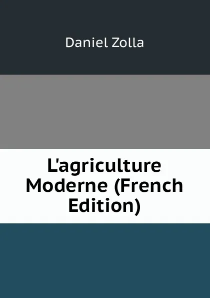 Обложка книги L.agriculture Moderne (French Edition), Daniel Zolla