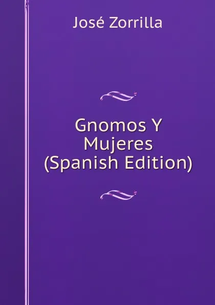 Обложка книги Gnomos Y Mujeres (Spanish Edition), José Zorrilla