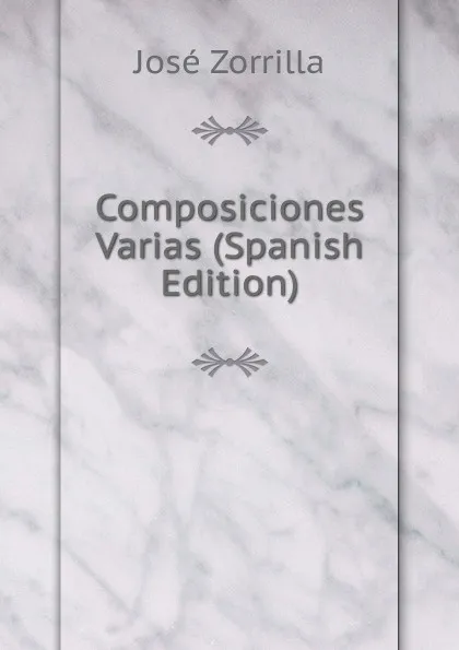 Обложка книги Composiciones Varias (Spanish Edition), José Zorrilla