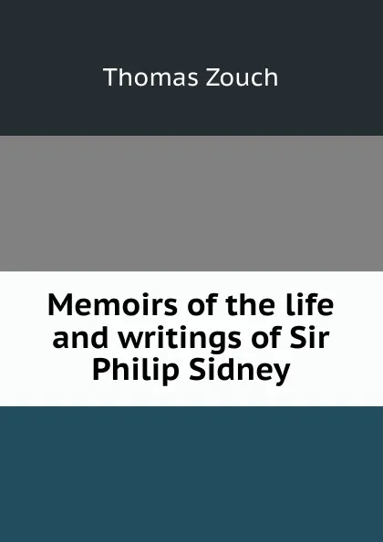 Обложка книги Memoirs of the life and writings of Sir Philip Sidney, Thomas Zouch