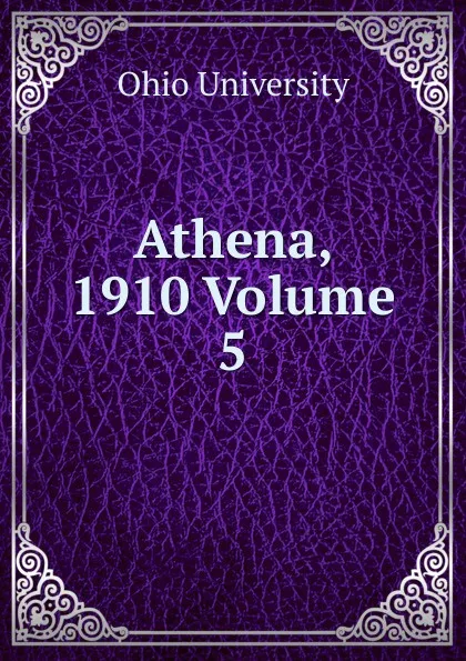 Обложка книги Athena, 1910 Volume 5, Ohio University