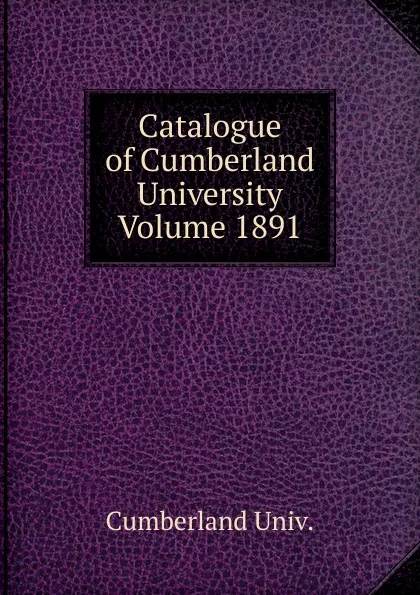 Обложка книги Catalogue of Cumberland University Volume 1891, Cumberland Univ