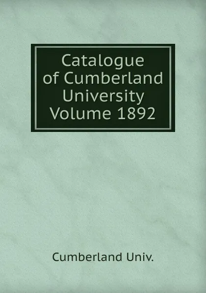 Обложка книги Catalogue of Cumberland University Volume 1892, Cumberland Univ