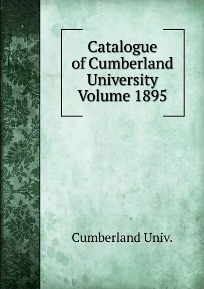 Обложка книги Catalogue of Cumberland University Volume 1895, Cumberland Univ