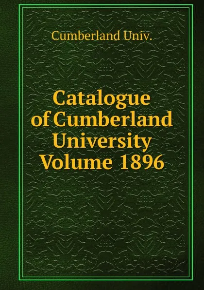 Обложка книги Catalogue of Cumberland University Volume 1896, Cumberland Univ