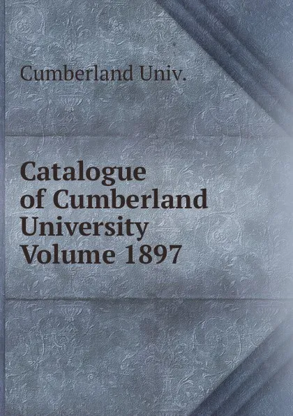 Обложка книги Catalogue of Cumberland University Volume 1897, Cumberland Univ