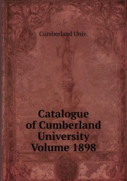 Обложка книги Catalogue of Cumberland University Volume 1898, Cumberland Univ