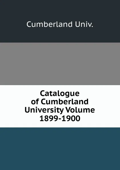 Обложка книги Catalogue of Cumberland University Volume 1899-1900, Cumberland Univ