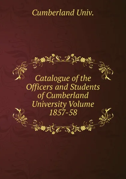 Обложка книги Catalogue of the Officers and Students of Cumberland University Volume 1857-58, Cumberland Univ