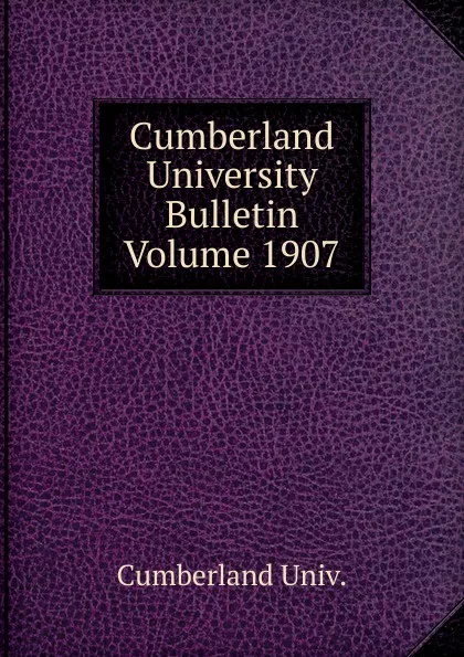 Обложка книги Cumberland University Bulletin Volume 1907, Cumberland Univ