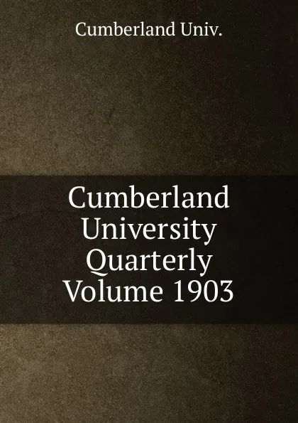 Обложка книги Cumberland University Quarterly Volume 1903, Cumberland Univ