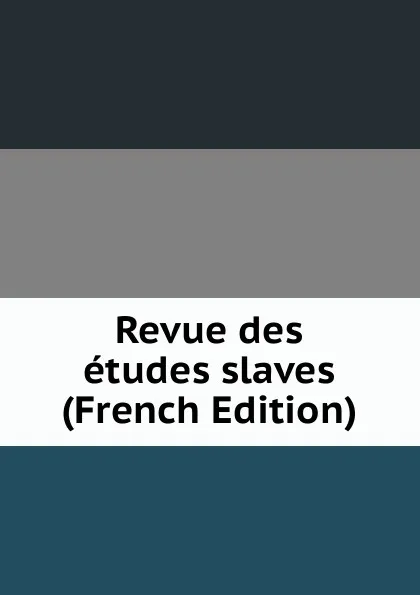 Обложка книги Revue des etudes slaves (French Edition), 