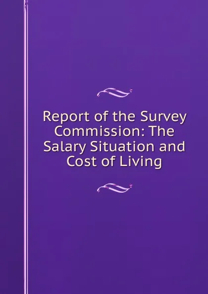 Обложка книги Report of the Survey Commission: The Salary Situation and Cost of Living, 