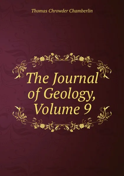 Обложка книги The Journal of Geology, Volume 9, Thomas Chrowder Chamberlin