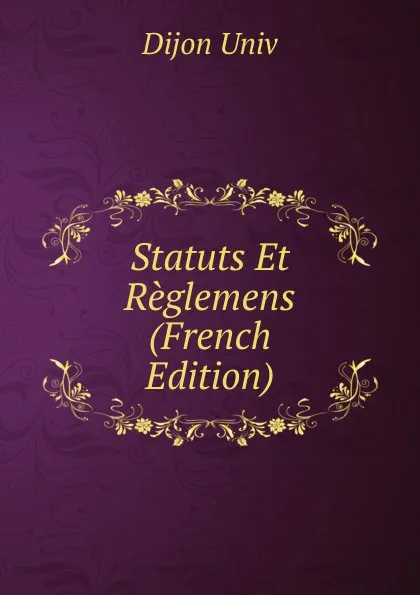 Обложка книги Statuts Et Reglemens (French Edition), Dijon Univ