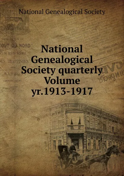 Обложка книги National Genealogical Society quarterly Volume yr.1913-1917, National Genealogical Society