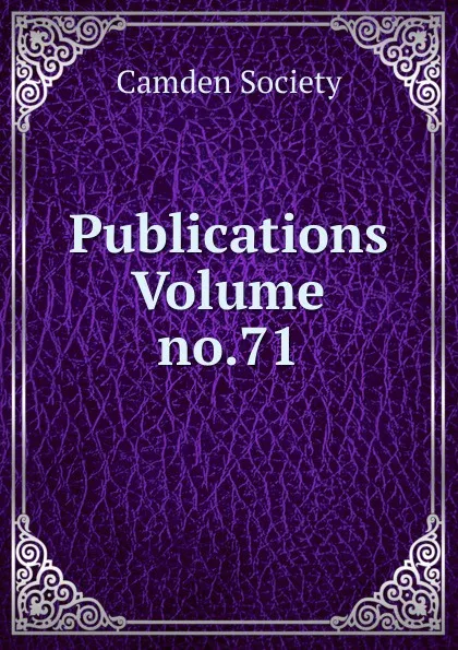 Обложка книги Publications Volume no.71, Camden Society