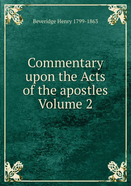 Обложка книги Commentary upon the Acts of the apostles Volume 2, Beveridge Henry 1799-1863