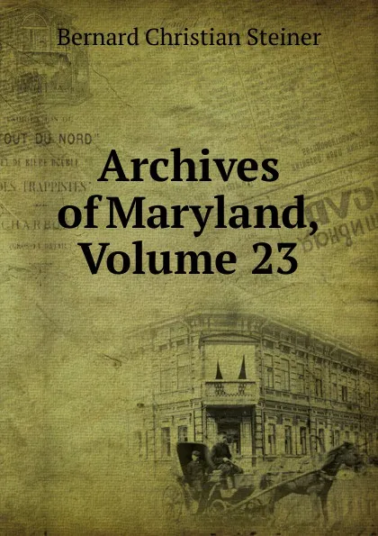 Обложка книги Archives of Maryland, Volume 23, Bernard Christian Steiner