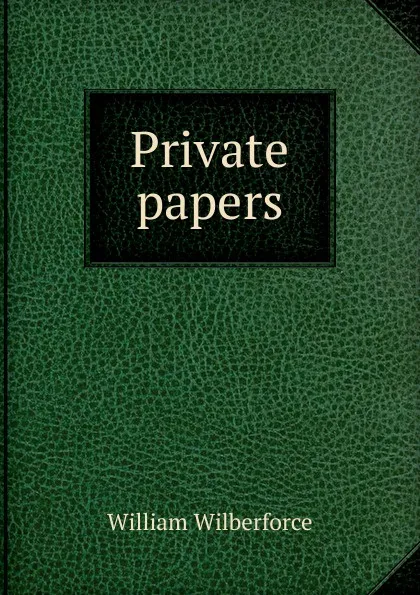 Обложка книги Private papers, William Wilberforce