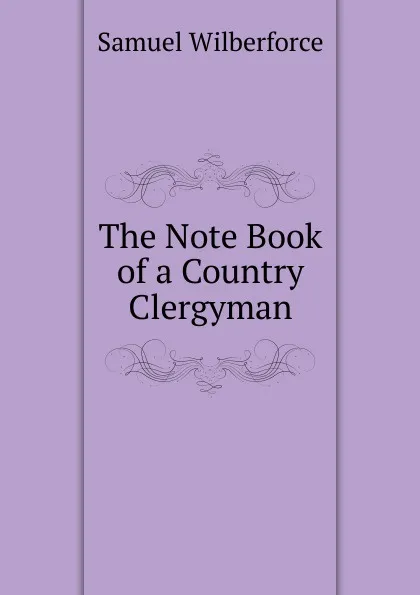 Обложка книги The Note Book of a Country Clergyman, Samuel Wilberforce