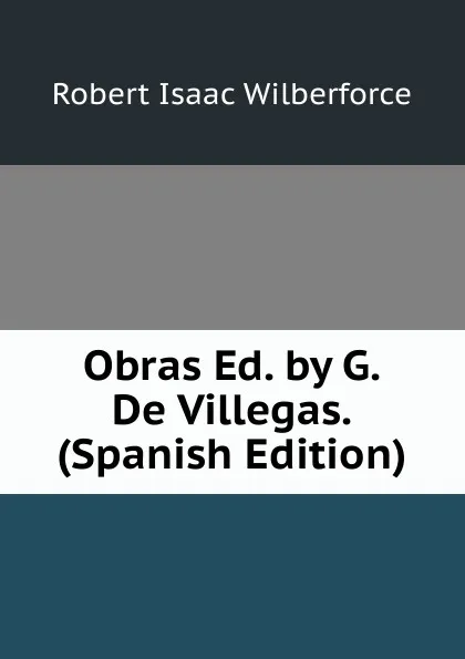 Обложка книги Obras Ed. by G. De Villegas. (Spanish Edition), Robert Isaac Wilberforce