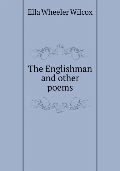 Обложка книги The Englishman and other poems, Ella Wheeler Wilcox