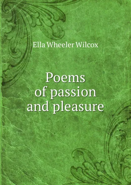 Обложка книги Poems of passion and pleasure, Ella Wheeler Wilcox