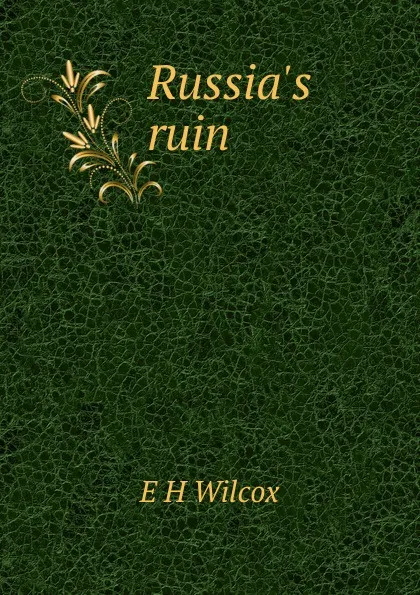 Обложка книги Russia.s ruin, E H Wilcox