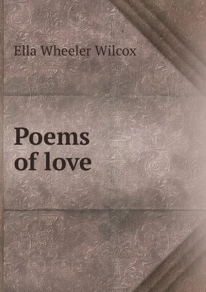 Обложка книги Poems of love, Ella Wheeler Wilcox