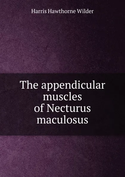 Обложка книги The appendicular muscles of Necturus maculosus, Harris Hawthorne Wilder