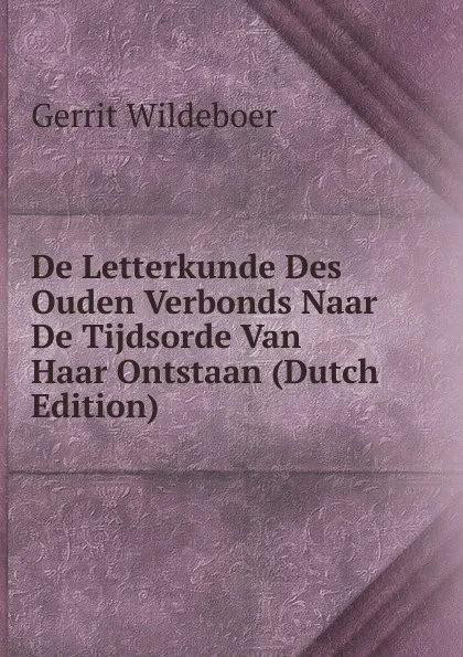 Обложка книги De Letterkunde Des Ouden Verbonds Naar De Tijdsorde Van Haar Ontstaan (Dutch Edition), Gerrit Wildeboer