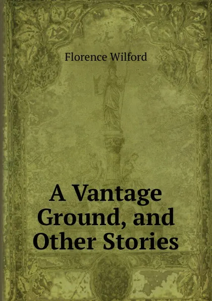 Обложка книги A Vantage Ground, and Other Stories, Florence Wilford