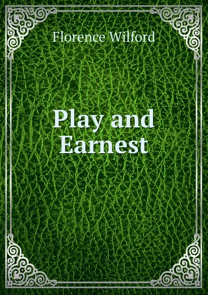 Обложка книги Play and Earnest, Florence Wilford