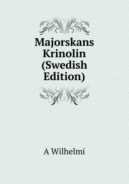 Обложка книги Majorskans Krinolin (Swedish Edition), A Wilhelmi