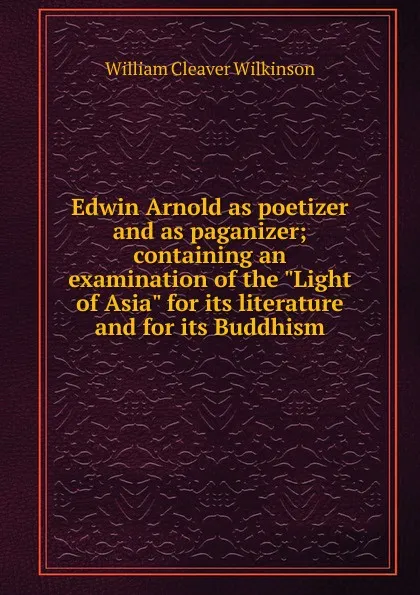 Обложка книги Edwin Arnold as poetizer and as paganizer; containing an examination of the 