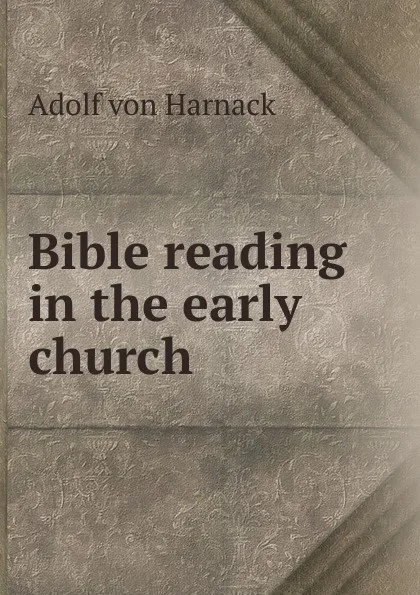 Обложка книги Bible reading in the early church, Adolf von Harnack