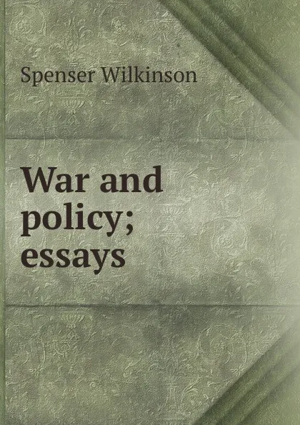 Обложка книги War and policy; essays, Spenser Wilkinson