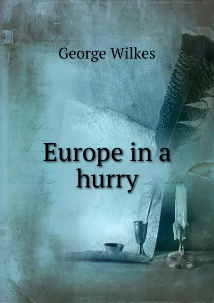 Обложка книги Europe in a hurry, George Wilkes