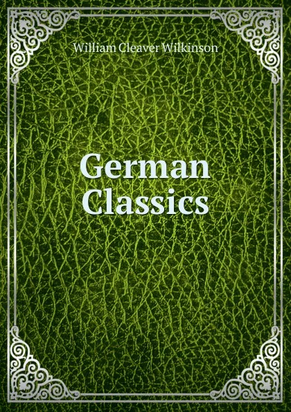 Обложка книги German Classics, William Cleaver Wilkinson